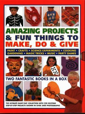 Amazing Projects & Fun Things to Make, Do & Give: Two Fantastic Books in a Box: The Ultimate Rainy-Day Collection with 220 Exciting Step-By-Step Proje by Sarah Maxwell, Sally Walton, Lucy Painter