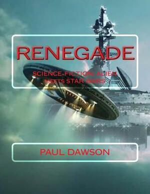 Renegade: Science-Fiction: Alien Meets Star Wars by Paul Dawson