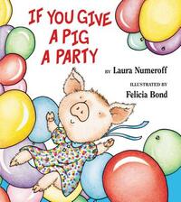 If You Give a Pig a Party by Laura Joffe Numeroff