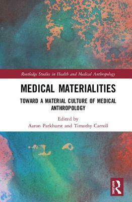Medical Materialities: Toward a Material Culture of Medical Anthropology by 