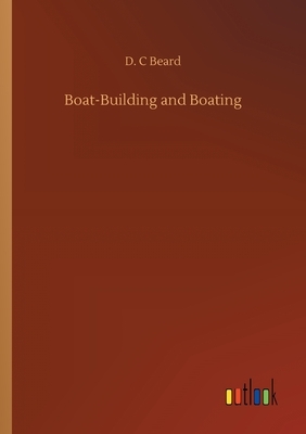 Boat-Building and Boating by D. C. Beard