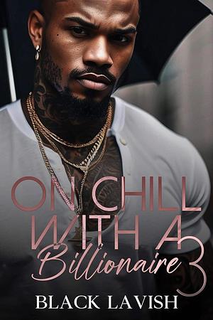 On Chill with a Billionaire 3: The Finale by Black Lavish