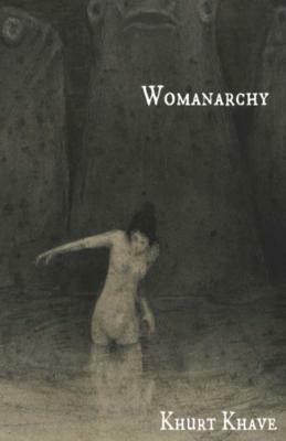 Womanarchy by Khurt Khave