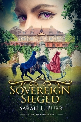 Sovereign Sieged: A Court of Mystery Novel by Sarah E. Burr