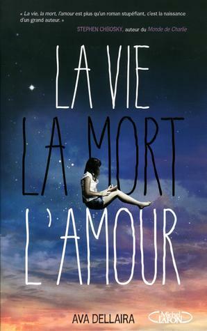 La vie, la mort, l'amour by Ava Dellaira