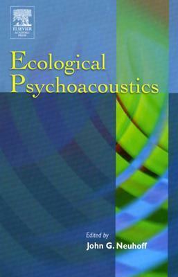 Ecological Psychoacoustics by John G. Neuhoff