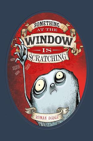 Something at the Window is Scratching by Roman Dirge