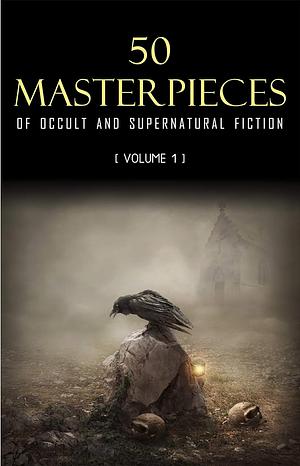 50 Masterpieces of Occult & Supernatural Fiction Vol. 1 by Athenaeum Classics