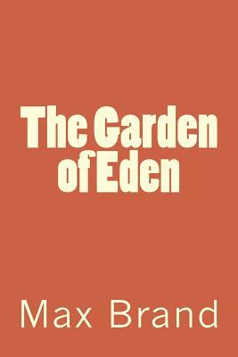 The Garden of Eden by Max Brand