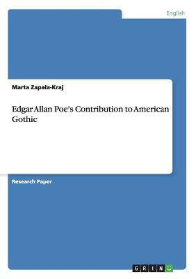 Edgar Allan Poe's Contribution to American Gothic by Marta Zapala-Kraj