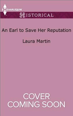 An Earl to Save Her Reputation by Laura Martin