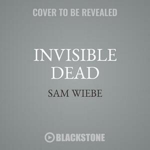 Invisible Dead: A Wakeland Novel by Sam Wiebe
