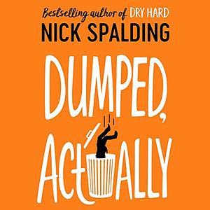 Dumped, Actually by Nick Spalding