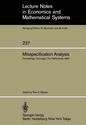 Misspecification Analysis: Proceedings of a Workshop Held in Groningen, the Netherlands December 15-16, 1983 by 