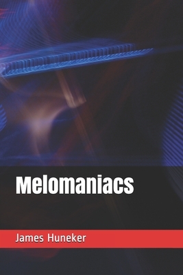 Melomaniacs by James Huneker