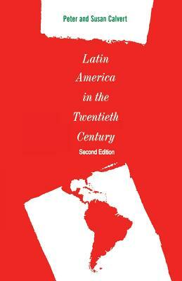 Latin America in the Twentieth Century by Peter Calvert