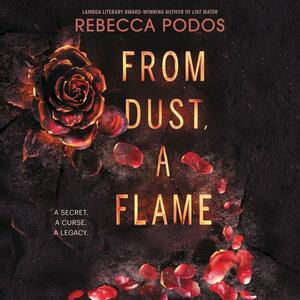 From Dust, a Flame by Rebecca Podos