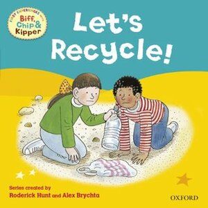 Let's Recycle (First Experiences with Biff, Chip and Kipper) (Biff Chip & Kipper First/Exper) by Annemarie Young, Kate Ruttle, Alex Brychta, Roderick Hunt