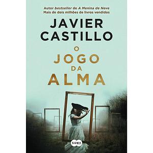 O Jogo da Alma by Javier Castillo