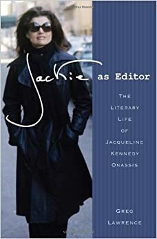 Jackie Editora: A Vida Literária de Jacqueline Kennedy Onassis by Greg Lawrence
