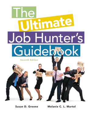 The Ultimate Job Hunter's Guidebook by Melanie C. L. Martel, Susan Greene