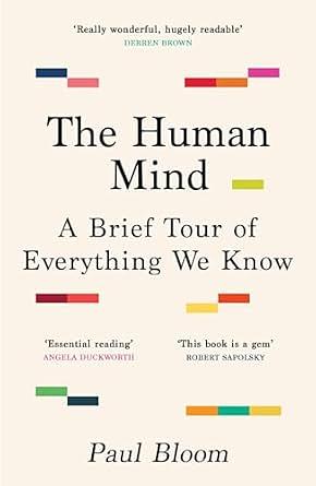 The Human Mind: A Brief Tour of Everything We Know by Paul Bloom, Paul Bloom