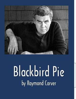 Blackbird Pie by Raymond Carver