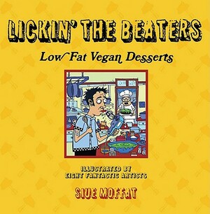 Lickin' the Beaters: Low Fat Vegan Desserts by Siue Moffat