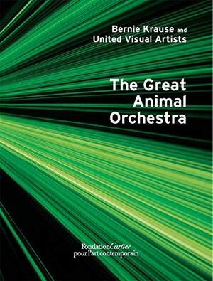 Bernie Krause and United Visual Artists, the Great Animal Orchestra by Hans Ulrich Obrist, Bernie Krause
