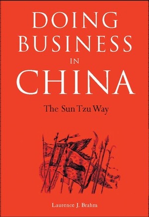 Doing Business in China: The Sun Tzu Way by Laurence J. Brahm