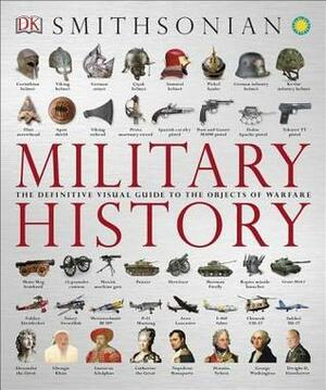 Military History: The Definitive Visual Guide to the Objects of Warfare by Gareth Jones