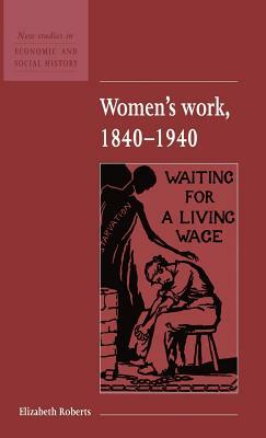 Women's Work, 1840 1940 by Elizabeth Roberts, Alan Jenkins