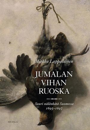 Jumalan vihan ruoska: suuri nälänhätä Suomessa 1695–1697 by Mirkka Lappalainen