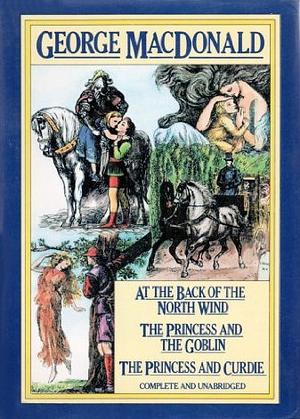 At the Back of the North Wind/The Princess and the Goblin/The Princess and Curdie by George MacDonald