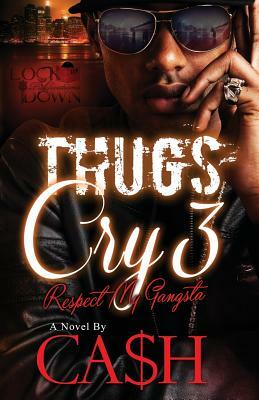 Thugs Cry 3: Respect My Gangsta by Ca$h