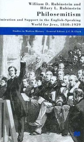 Philosemitism: Admiration And Support In The English Speaking World For Jews, 1840 1939 by William D. Rubinstein, Hilary L. Rubinstein