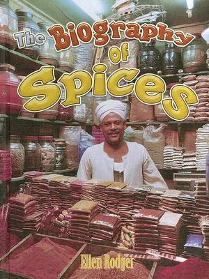 The Biography of Spices by Ellen Rodger