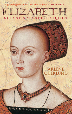 Elizabeth: England's Slandered Queen: The Slandered Queen by Arlene Naylor Okerlund