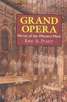 Grand Opera: Mirror of the Western Mind by Eric A. Plaut