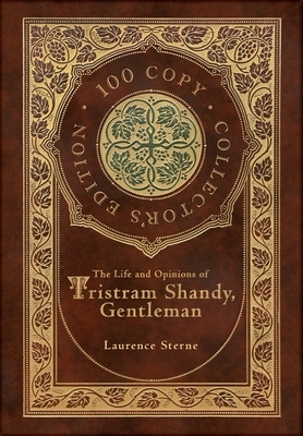 The Life and Opinions of Tristram Shandy, Gentleman (100 Copy Collector's Edition) by Laurence Sterne