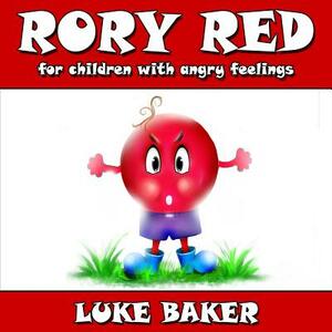 Rory Red: for children with angry feelings by Luke Baker