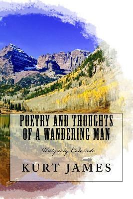 Poetry and Thoughts Of A Wandering Man by Kurt James