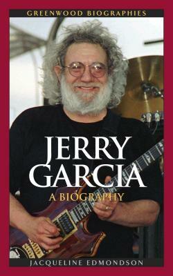 Jerry Garcia: A Biography by Jacqueline Edmondson