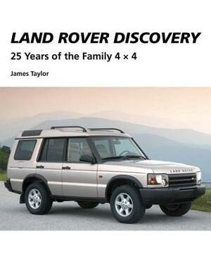 Land Rover Discovery: 25 Years of the Family 4 X 4 by James Taylor