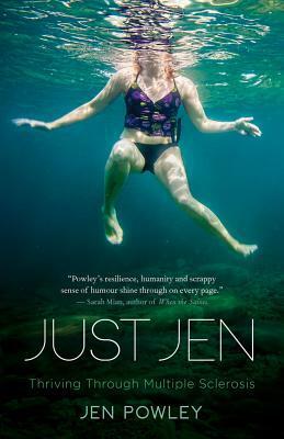 Just Jen: Thriving Through Multiple Sclerosis by Jen Powley