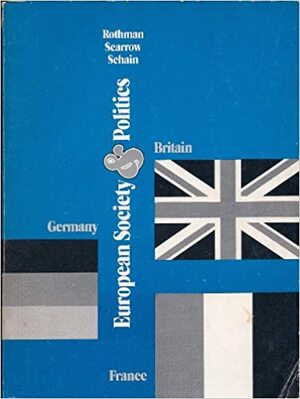 European Society and Politics by Stanley Rothman, Martin A. Schain