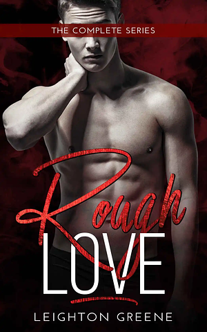 Rough Love: The Complete Series by Leighton Greene