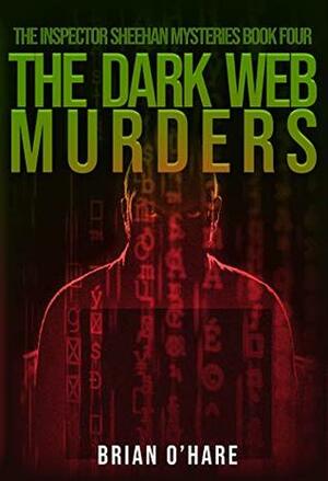 The Dark Web Murders (The Inspector Sheehan Murders #4) by Brian O'Hare