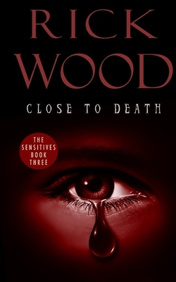 Close to Death by Rick Wood