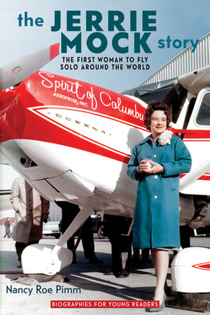 The Jerrie Mock Story: The First Woman to Fly Solo around the World by Nancy Roe Pimm